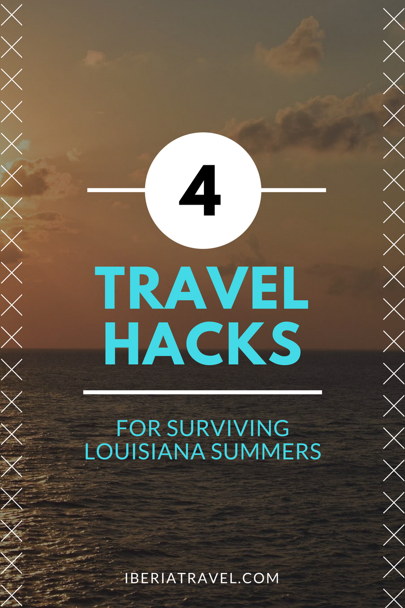 Four travel hacks for surviving Louisiana summers